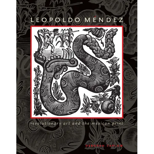 Leopoldo Méndez: Revolutionary Art and the Mexican Print - Hardcover