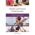 Health and Fitness Professionals: A Practical Career Guide - Paperback
