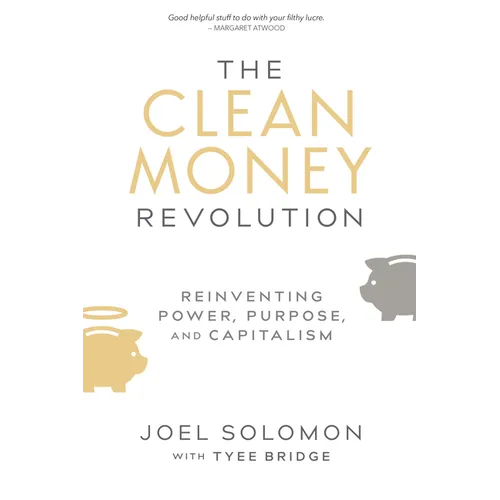 The Clean Money Revolution: Reinventing Power, Purpose, and Capitalism - Hardcover