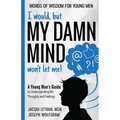 I would, but MY DAMN MIND won't let me! A Young Man's Guide to Understanding His Thoughts and Feelings - Paperback