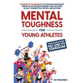 Mental Toughness for Young Athletes: Transform from NO ONE to STARDOM; 9 Sureshot Techniques to Increase Resilience, Forge an Invincible Mindset, and - Paperback
