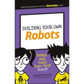Building Your Own Robots: Design and Build Your First Robot! - Paperback