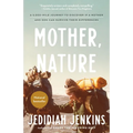 Mother, Nature: A 5,000-Mile Journey to Discover if a Mother and Son Can Survive Their Differences - Paperback