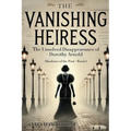 The Vanishing Heiress: The Unsolved Disappearance of Dorothy Arnold - Paperback