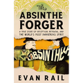 The Absinthe Forger: A True Story of Deception, Betrayal, and the World's Most Dangerous Spirit - Hardcover