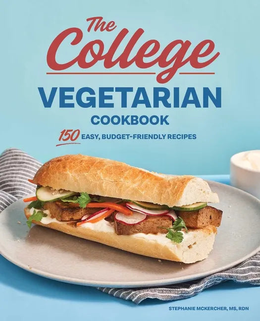 The College Vegetarian Cookbook: 150 Easy, Budget-Friendly Recipes - Paperback
