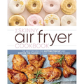 The Skinny Air Fryer Cookbook: The Best Recipes for Cutting the Fat and Keeping the Flavor in Your Favorite Fried Foods - Hardcover