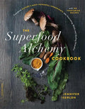 The Superfood Alchemy Cookbook: Transform Nature's Most Powerful Ingredients Into Nourishing Meals and Healing Remedies - Paperback