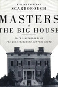 Masters of the Big House: Elite Slaveholders of the Mid-Nineteenth-Century South - Paperback