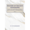 History of Ancient Geography, Volume 2: Among the Greeks from the Earliest Ages Till the Fall of the Roman Empire - Paperback