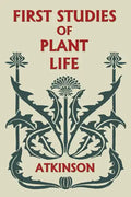 First Studies of Plant Life (Yesterday's Classics) - Paperback