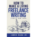 How to Make a Living Freelance Writing - Paperback