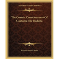 The Cosmic Consciousness of Gautama the Buddha - Paperback