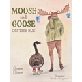 Moose and Goose on the Bus - Hardcover