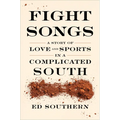 Fight Songs: A Story of Love and Sports in a Complicated South - Paperback