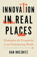 Innovation in Real Places: Strategies for Prosperity in an Unforgiving World - Hardcover