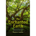 The Enchanted Earth: Embracing the Power of Nature to Discover the Wild in You (Connecting with Mother Nature, Outdoor Energy Healing) - Paperback