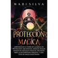Protecci?n m?gica: Aprovechar el Poder de la Magia de Protecci?n, Arc?ngeles, ?ngeles, Sigilos Ang?licos, Rituales M?gicos, Hechizos para - Hardcover