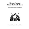 How to Play the Nimzo-Indian Defence: A Key Introduction to a Major Defence - Paperback
