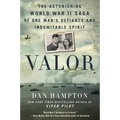 Valor: The Astonishing World War II Saga of One Man's Defiance and Indomitable Spirit - Paperback
