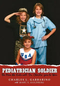 Pediatrician Soldier: The Man the Kids call 'Dr. Charlie' goes to War - Hardcover
