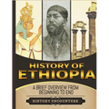 History of Ethiopia: A Brief Overview from Beginning to the End - Paperback