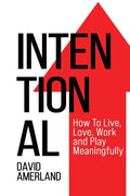 Intentional: How To Live, Love, Work and Play Meaningfully - Paperback