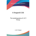 A Surgeon's Life: The Autobiography of J. M. T. Finney - Hardcover