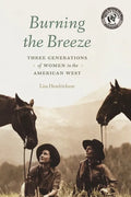 Burning the Breeze: Three Generations of Women in the American West - Paperback