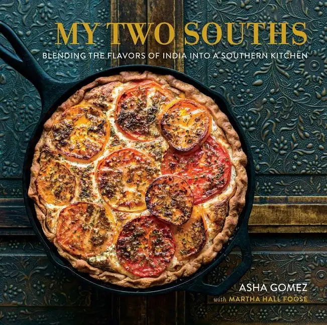 My Two Souths: Blending the Flavors of India Into a Southern Kitchen - Hardcover