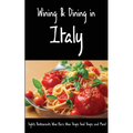 Wining & Dining in Italy: Sights, Restaurants, Wine Bars, Wine Shops, Food Shops, and More! - Paperback