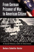 From German Prisoner of War to American Citizen: A Social History with 35 Interviews - Paperback