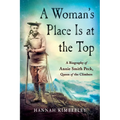 A Woman's Place Is at the Top: A Biography of Annie Smith Peck, Queen of the Climbers - Paperback