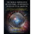 The Moral Imperative of Our Time- Purposeful Intellectual Growth.: Developing and Using the Human Mind To Outthink America's Enemies and To Stay Abrea - Paperback