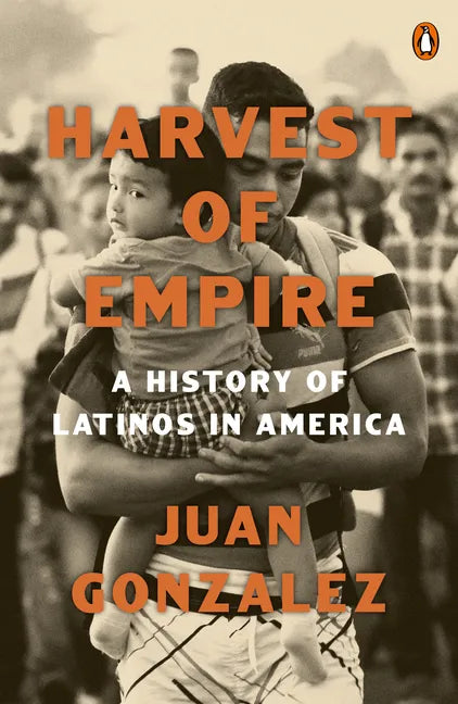 Harvest of Empire: A History of Latinos in America: Second Revised and Updated Edition - Paperback