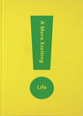 A More Exciting Life: A Guide to Greater Freedom, Spontaneity and Enjoyment - Hardcover