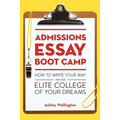 Admissions Essay Boot Camp: How to Write Your Way into the Elite College of Your Dreams - Paperback