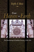 From Heaven to Earth: The Reordering of Castilian Society, 1150-1350 - Paperback