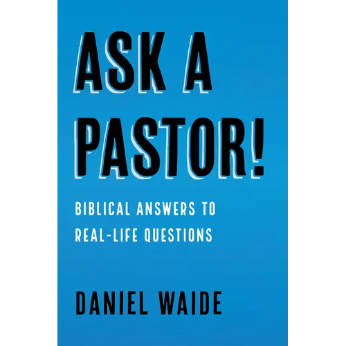 Ask a Pastor!: Biblical Answers to Real-Life Questions - Paperback