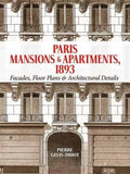 Paris Mansions and Apartments 1893: Facades, Floor Plans and Architectural Details - Paperback