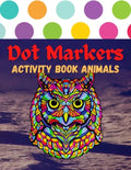 Dot Markers Activity Book Animals: 100 Animals to Color, for Toddlers, Preschool, and Kindergarten Kids - Paperback