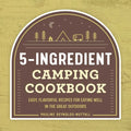5-Ingredient Camping Cookbook: Easy, Flavorful Recipes for Eating Well in the Great Outdoors - Paperback