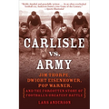 Carlisle vs. Army: Jim Thorpe, Dwight Eisenhower, Pop Warner, and the Forgotten Story of Football'sgreatest Battle - Paperback