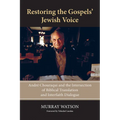 Restoring the Gospels' Jewish Voice: André Chouraqui and the Intersection of Biblical Translation and Interfaith Dialogue - Paperback