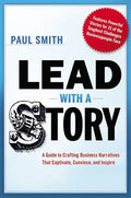 Lead with a Story: A Guide to Crafting Business Narratives That Captivate, Convince, and Inspire - Hardcover