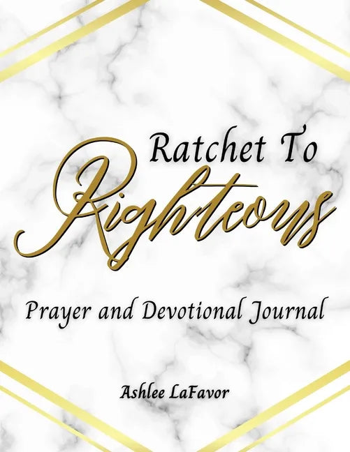 Ratchet to Righteous (Prayer and Devotional Journal) - Paperback