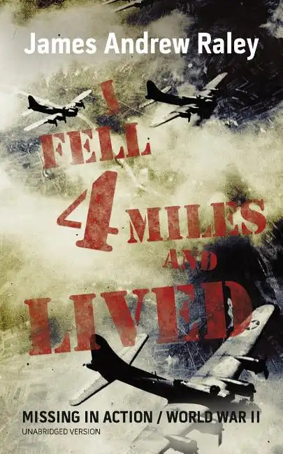 I Fell Four Miles and Lived: World War II-Missing in Action (Complete and Unabridged) - Paperback