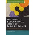 The Spiritual and Educational Vision of Parker J. Palmer: The Birthright Gift of Self - Paperback