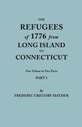 Refugees of 1776 from Long Island to Connecticut. One Volume in Two Parts. Part I - Paperback