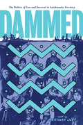 Dammed: The Politics of Loss and Survival in Anishinaabe Territory - Paperback